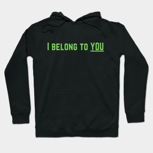 I Belong to You Romantic Valentines Moment High Levels of Intensity Intimacy Relationship Goals Love Fondness Affection Devotion Adoration Care Much Passion Human Right Slogan Man's & Woman's Hoodie